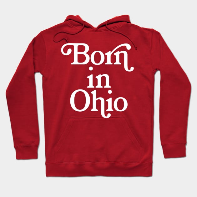 Born In Ohio - Typography Birth Place Design Hoodie by DankFutura